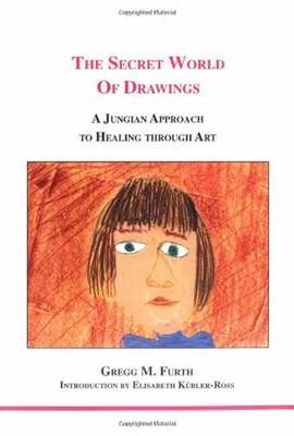 The Secret World of Drawings: A Jungian Approach to Healing Through Art