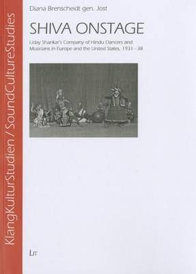 Shiva Onstage: Uday Shankar's Company of Hindu Dancers and Musicians in Europe and the United States, 1931-38