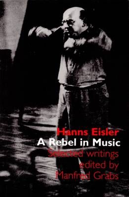 Hanns Eisler: A Rebel in Music: Selected Writings
