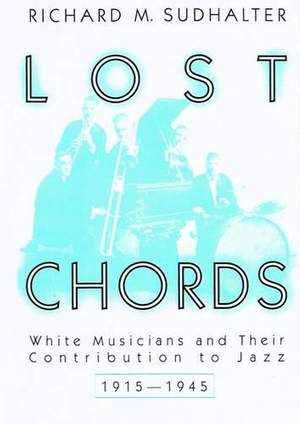 Lost Chords: White Musicians and Their Contribution to Jazz