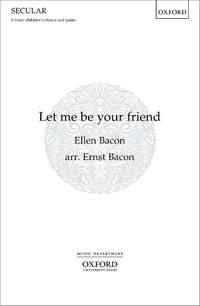 Bacon, Ernst: Let me be your friend