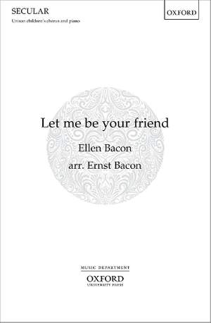Bacon, Ernst: Let me be your friend