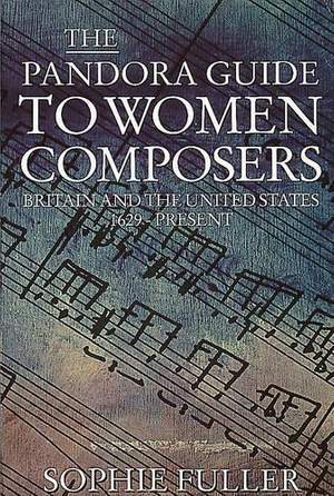 The Pandora Guide to Women Composers: Britain and the United States 1629-Present