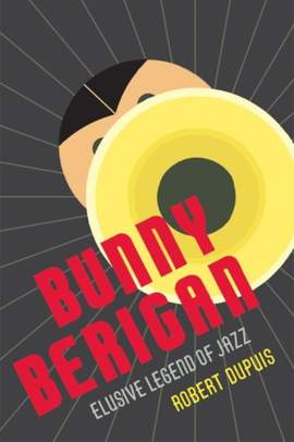 Bunny Berigan: Elusive Legend of Jazz