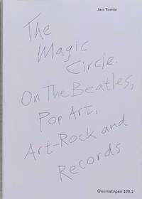 The Magic Circle. On The Beatles, Pop Art, Art-Rock and Records