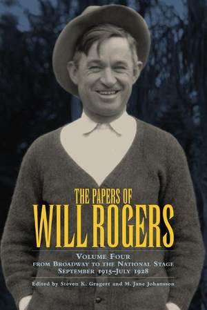 The Papers of Will Rogers: From Broadway to the National Stage September 1915–July 1928