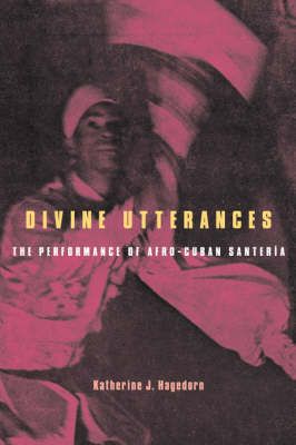 Divine Utterances: The Performance of Afro-Cuban Santeria