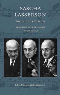 Sascha Lasserson: Portrait of a Teacher - Reminiscences of Sascha by His Pupils