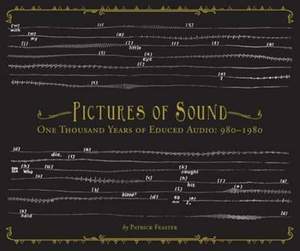 Pictures of Sound - One Thousand Years of Educed Audio: 980 -1980