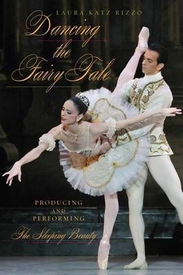 Dancing the Fairy Tale: Producing and Performing The Sleeping Beauty
