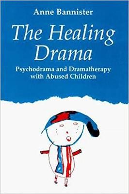 The Healing Drama: Psychodrama and Dramatherapy with Abused Children