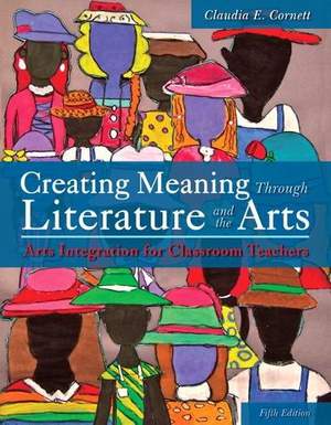 Creating Meaning Through Literature and the Arts: Arts Integration for Classroom Teachers, Loose-Leaf Version
