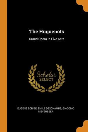 The Huguenots: Grand Opera in Five Acts