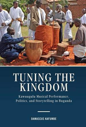 Tuning the Kingdom: Kawuugulu Musical Performance, Politics, and Storytelling in Buganda