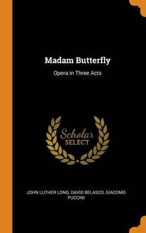 Madam Butterfly: Opera in Three Acts