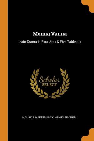 Monna Vanna: Lyric Drama in Four Acts & Five Tableaux