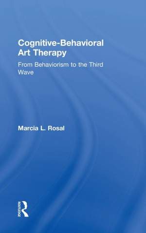 Cognitive-Behavioral Art Therapy: From Behaviorism to the Third Wave