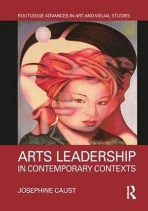 Arts Leadership in Contemporary Contexts