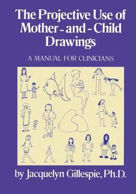 The Projective Use Of Mother-And- Child Drawings: A Manual: A Manual For Clinicians
