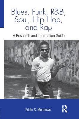 Blues, Funk, Rhythm and Blues, Soul, Hip Hop, and Rap: A Research and Information Guide