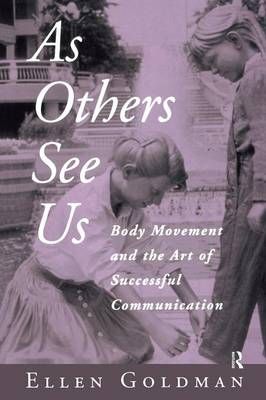 As Others See Us: Body Movement and the Art of Successful Communication