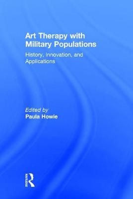 Art Therapy with Military Populations: History, Innovation, and Applications