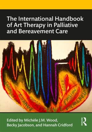 The International Handbook of Art Therapy in Palliative and Bereavement Care