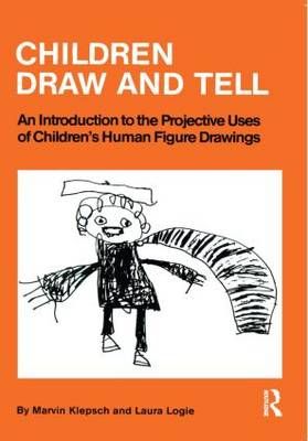 Children Draw And Tell: An Introduction To The Projective Uses Of Children's Human Figure Drawing