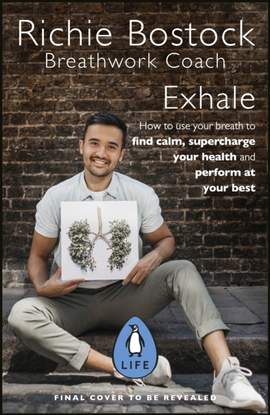Exhale: How to Use Breathwork to Find Calm, Supercharge Your Health and Perform at Your Best
