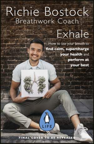 Exhale: How to Use Breathwork to Find Calm, Supercharge Your Health and Perform at Your Best
