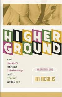 Higher Ground: One Person's Lifelong Relationship with Soul, Reggae and Rap