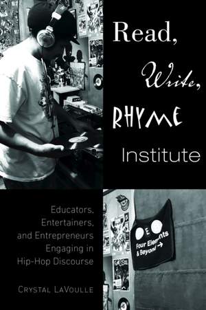 Read, Write, Rhyme Institute: Educators, Entertainers, and Entrepreneurs Engaging in Hip-Hop Discourse