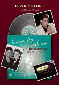Come Fly with Me: Michael Bublé's Rise to Stardom, a Memoir
