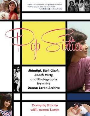 Pop Sixties: Shindig!, Dick Clark, Beach Party, and Photographs from the Donna Loren Archive