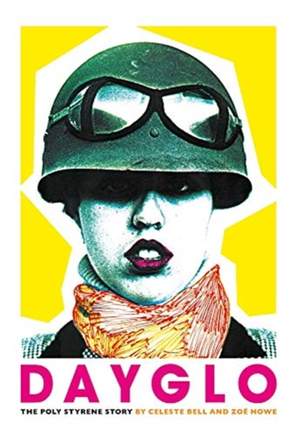 Dayglo!: The Creative Life of Poly Styrene