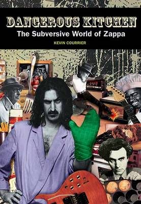 The Dangerous Kitchen: The Subversive Music and Politics of Frank Zappa