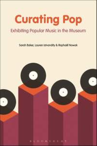 Curating Pop: Exhibiting Popular Music in the Museum