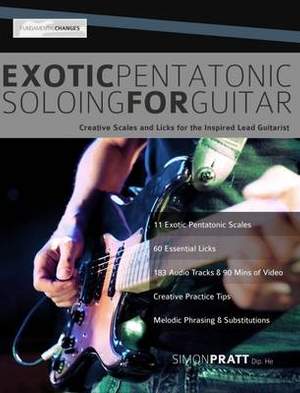 Exotic Pentatonic Soloing for Guitar: Creative Scales and Licks for the Inspired Lead Guitarist