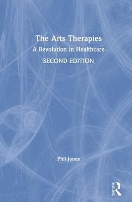 The Arts Therapies: A Revolution in Healthcare