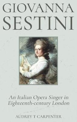 Giovanna Sestini: An Italian Opera Singer in Eighteenth-century London