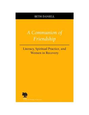 A Communion of Friendship: Literacy, Spiritual Practice and Women in Recovery