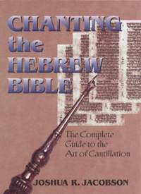 Chanting the Hebrew Bible: The Complete Guide to the Art of Cantillation