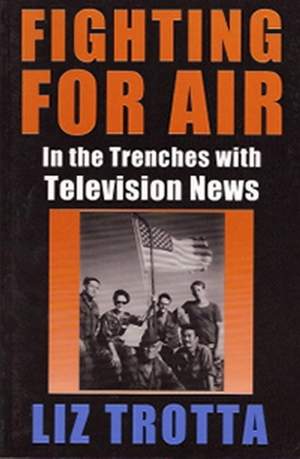 Fighting in the Air: In the Trenches with Television News