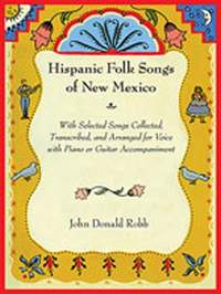 Hispanic Folk Songs of New Mexico: With Selected Songs Collected, Transcribed, and Arranged for Voice with Piano or Guitar Accompaniment