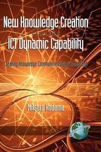 New Knowledge Creation Through ICT Dynamic Capability Creating Knowledge Communities Using Broadband