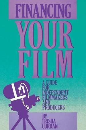Financing Your Film: A Guide for Independent Filmmakers and Producers