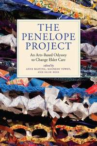 The Penelope Project: An Arts-Based Odyssey to Change Elder Care