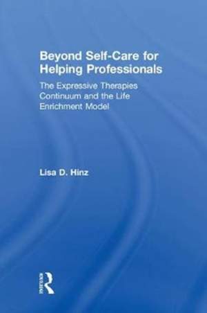 Beyond Self-Care for Helping Professionals: The Expressive Therapies Continuum and the Life Enrichment Model