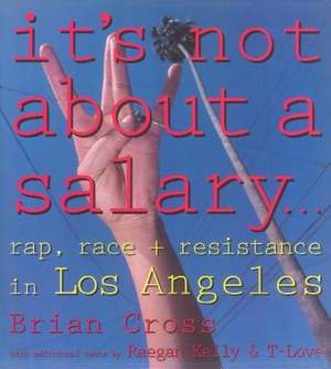 It's Not About a Salary: Rap, Race, and Resistance in Los Angeles