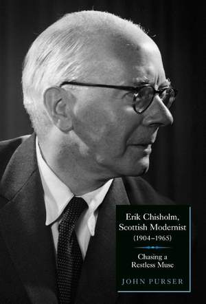 Erik Chisholm, Scottish Modernist (1904-1965): Chasing a Restless Muse